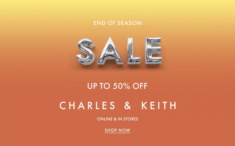 CHARLES & KEITH – END OF SEASON SALES